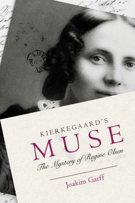 Kierkegaard's Muse: The Mystery of Regine Olsen by Joakim Garff