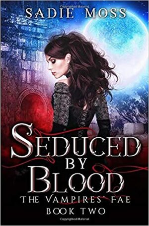 Seduced by Blood by Sadie Moss