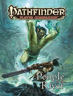 Pathfinder Player Companion: People of the River by William Thrasher, Jason Brick, David Schwartz, Ethan Day-Jones, Tim Akers, James Jacobs, Nick Salestrom