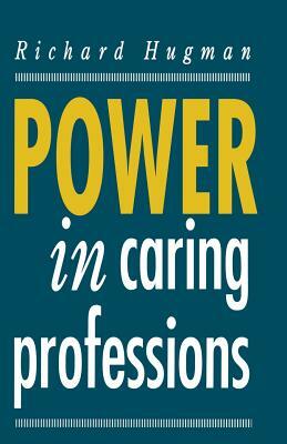 Power in Caring Professions by Richard Hugman
