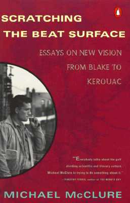 Scratching the Beat Surface: Essays on New Vision from Blake to Kerouac by Michael McClure