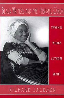 World Authors Series: Black Writers and the Hispanic Canon by Richard Jackson