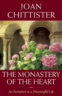 The Monastery of the Heart: An Invitation to a Meaningful Life by Joan Chittister