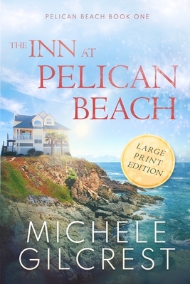 The Inn At Pelican Beach LARGE PRINT (Pelican Beach Book 1) by Michele Gilcrest