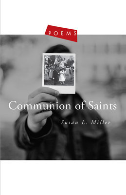 Communion of Saints: Poems by Susan L. Miller