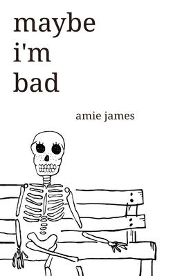maybe i'm bad by Amie James