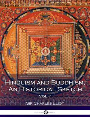 Hinduism and Buddhism, An Historical Sketch, Vol. 1 by Charles W. Eliot