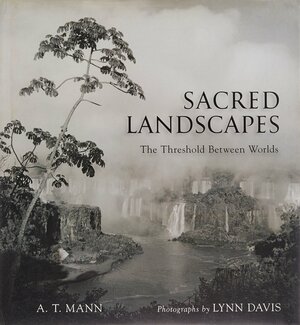 Sacred Landscapes: The Threshold Between Worlds by A.T. Mann