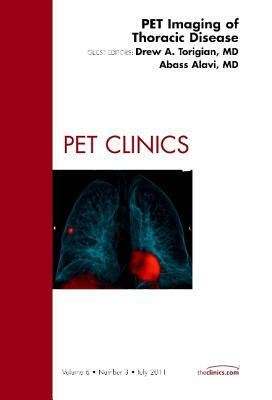 PET Imaging of Thoracic Disease: Number 3 by Abass Alavi, Drew A. Torigian