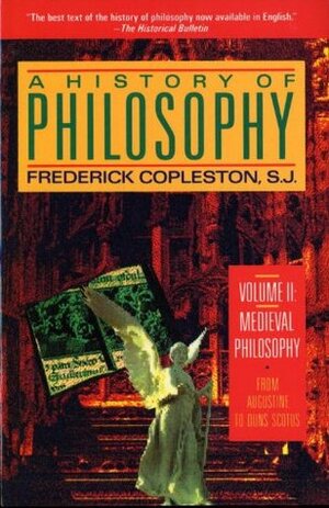 A History of Philosophy, Volume 2: Medieval Philosophy, from Augustine to Duns Scotus by Frederick Charles Copleston
