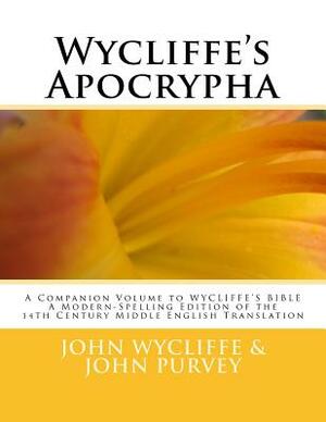 Wycliffe's Apocrypha: A Companion Volume to WYCLIFFE'S BIBLE A Modern-Spelling Edition of the 14th Century Middle English Translation by John Purvey, John Wycliffe