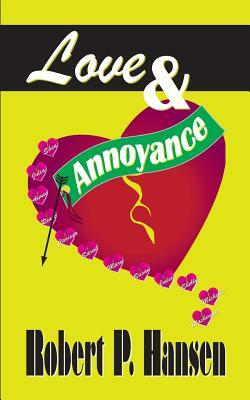 Love & Annoyance by Robert P. Hansen