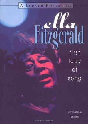 Ella Fitzgerald: First Lady of Song by Katherine E. Krohn