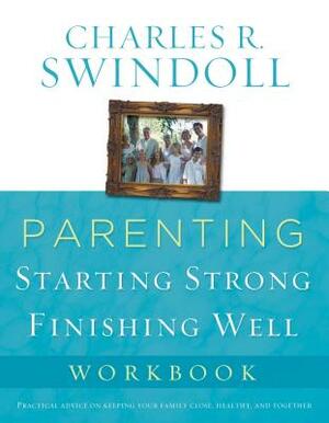 Parenting: From Surviving to Thriving Workbook: Building Healthy Families in a Changing World by Charles R. Swindoll