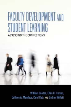 Faculty Development and Student Learning: Assessing the Connections by Mary Taylor Huber, Ellen R. Iverson, William Condon, Richard Haswell, Carol Rutz, Gudrun Willett, Cathryn A. Manduca