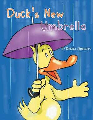 Duck's New Umbrella by Daniel Roberts