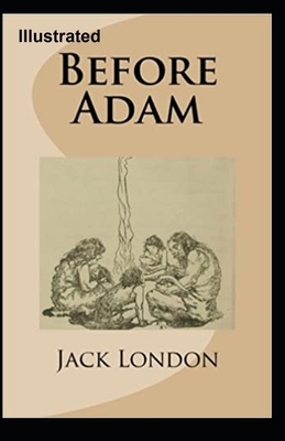 Before Adam Illustrated by Jack London