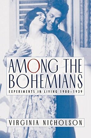 Among the Bohemians: Experiments in Living 1900-1939 by Virginia Nicholson