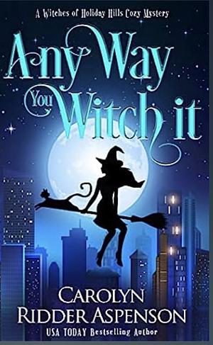 Any Way You Witch It by Carolyn Ridder Aspenson