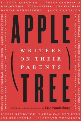 Apple, Tree: Writers on Their Parents by 