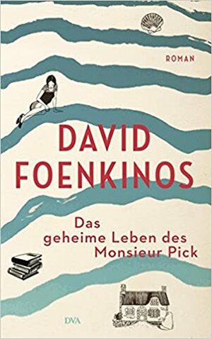 Das geheime Leben des Monsieur Pick by David Foenkinos