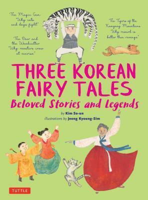 Three Korean Fairy Tales: Beloved Stories and Legends by Jeong Kyoung-Sim, Kim So-un