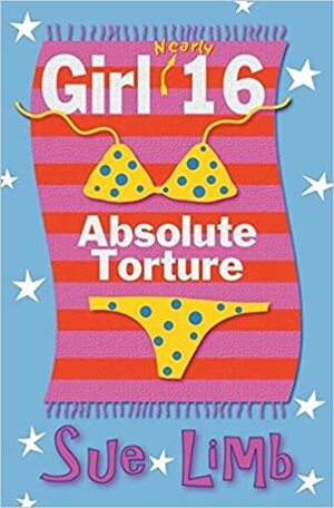 Girl, Nearly 16: Absolute Torture by Sue Limb