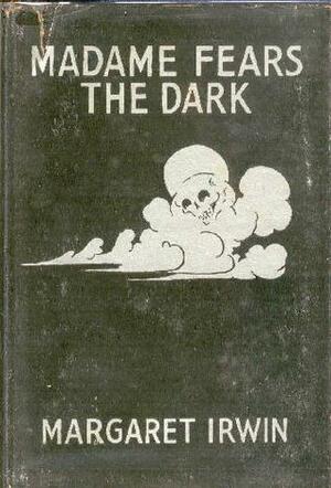 Madame Fears the Dark by Margaret Irwin