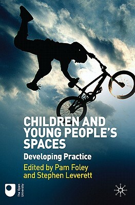 Children and Young People's Spaces: Developing Practice by Stephen Leverett, Pam Foley