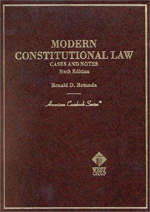 Modern Constitutional Law: Cases and Notes by Ronald D. Rotunda