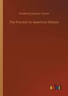 The Frontier in American History by Frederick Jackson Turner