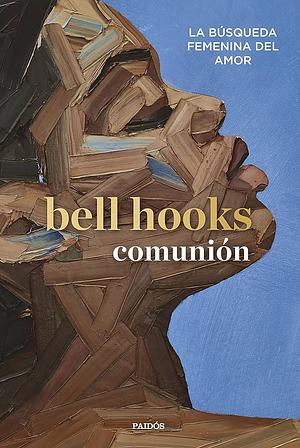 Comunión: La búsqueda femenina del amor by bell hooks