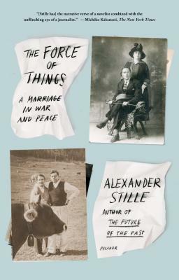 The Force of Things: A Marriage in War and Peace by Alexander Stille