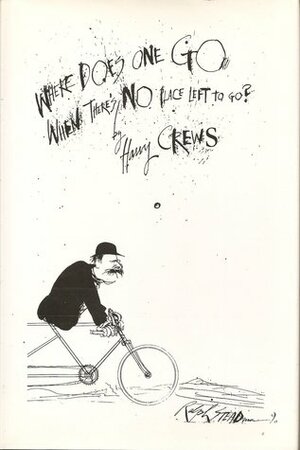 Where Does One Go When There's No Place Left to Go? by Harry Crews
