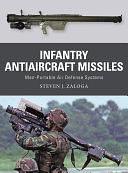 Infantry Antiaircraft Missiles: Man-Portable Air Defense Systems by Steven J. Zaloga