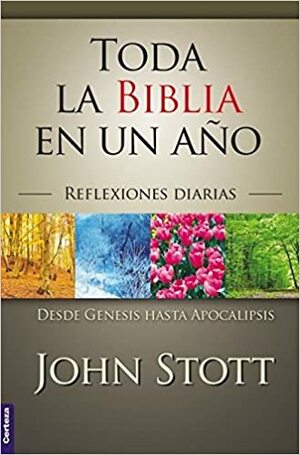 Toda La Biblia En Un año: Reflexiones Diarias Desde Genesis Hasta Apocalipsis by John R.W. Stott