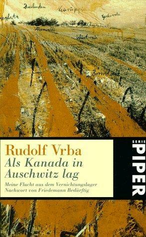 Als Kanada in Auschwitz lag. Meine Flucht aus dem Vernichtungslager. by Rudolf Vrba