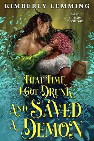 That Time I Got Drunk and Saved a Demon: Mead Mishaps 1 by Kimberly Lemming