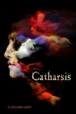 Catharsis by H. Jeremiah Lewis