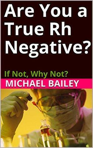 Are You a True Rh Negative?: If Not, Why Not? by Michael Bailey