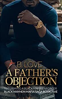 A Father's Objection: Reclaiming A Black Mafia Enforcer by B. Love