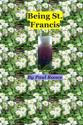 Being St. Francis by Paul Rance