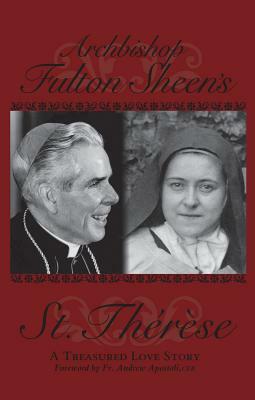 Archbishop Fulton Sheen's St. Therese: A Treasured Love Story by Fulton J. Sheen