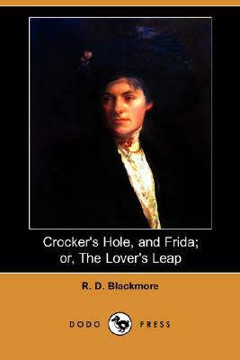 Crocker's Hole, and Frida; Or, the Lover's Leap (Dodo Press) by R.D. Blackmore