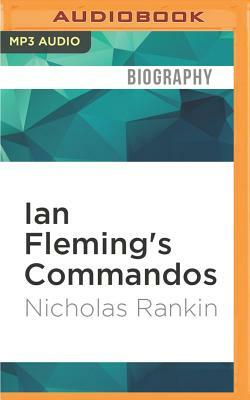 Ian Fleming's Commandos: The Story of the Legendary 30 Assault Unit by Nicholas Rankin