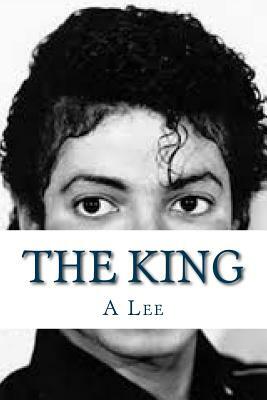 The King: A Tribute To Michael Jackson by A. Lee