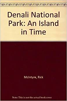 Denali National Park: An Island in Time by Rick McIntyre
