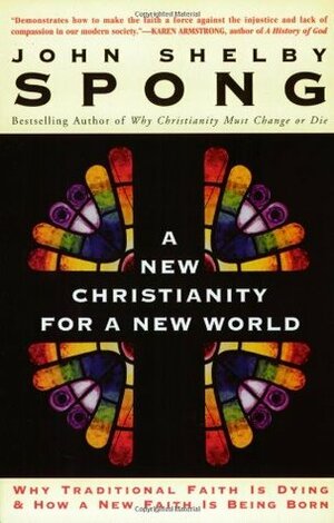A New Christianity for a New World: Why Traditional Faith is DyingHow a New Faith is Being Born by John Shelby Spong