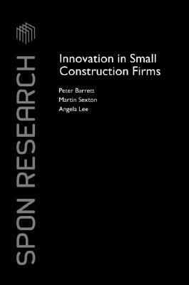 Innovation in Small Construction Firms by Martin Sexton, Angela Lee, Peter Barrett