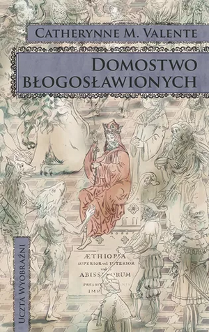 Domostwo błogosławionych by Catherynne M. Valente